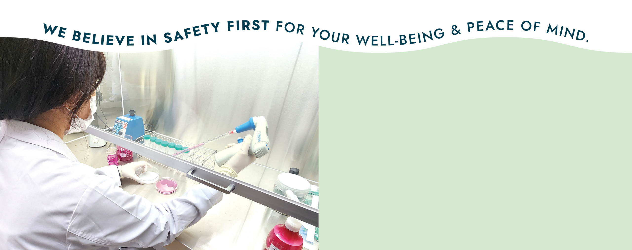 We Believe in safety first for your well-being and peace of mind text with image of woman in a testing lab and a light green background